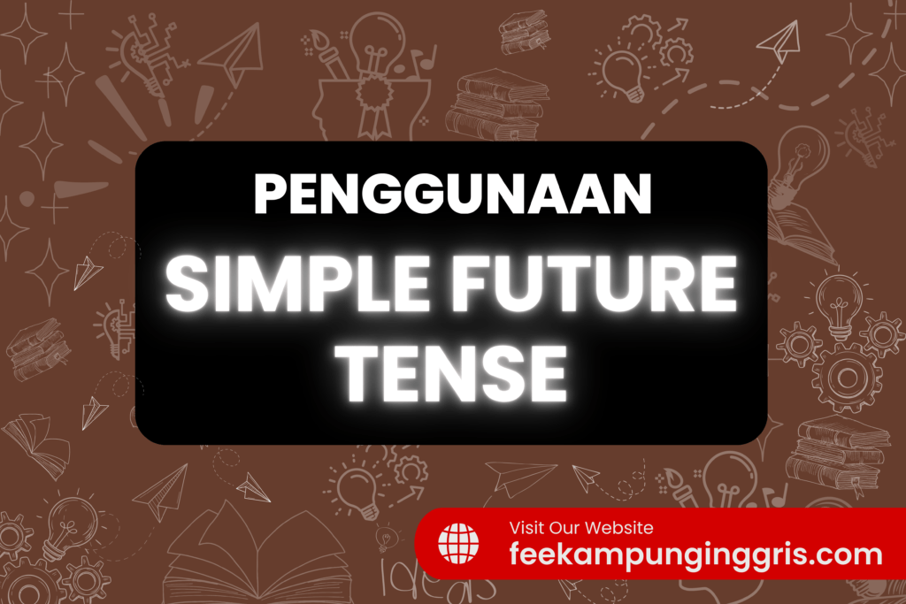 Memahami Penggunaan Simple Future Tense Dalam Bahasa Inggris Future English Education Center